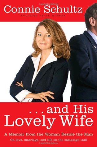 . . . and His Lovely Wife: A Memoir from the Woman Beside the Man (2007) by Connie Schultz