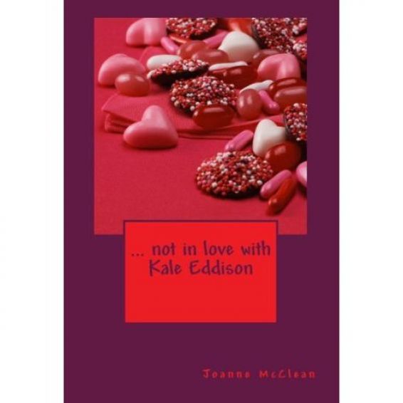 ... not in love with Kale Eddison by Joanne McClean