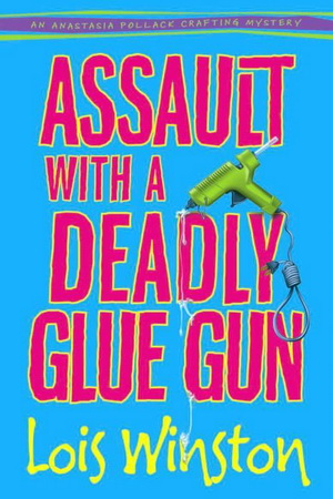 1 Assault with a Deadly Glue Gun by Lois Winston