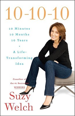 10-10-10: A Life-Transforming Idea (2009) by Suzy Welch