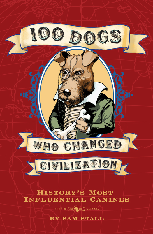 100 Dogs Who Changed Civilization (2011) by Sam Stall