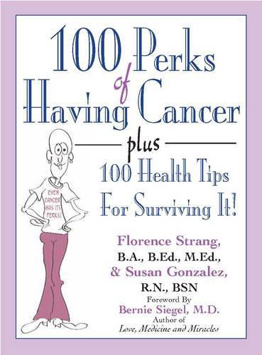 100 Perks of Having Cancer: Plus 100 Health Tips for Surviving It by Florence Strang