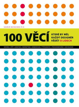 100 věcí, které by měl každý designér vědět o lidech (2011) by Susan M. Weinschenk