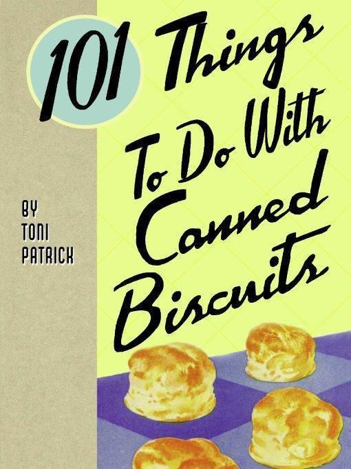 101 Things to Do With Canned Biscuits