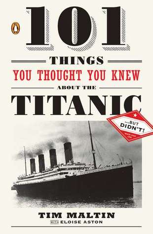 101 Things You Thought You Knew About the Titanic . . . but Didn't! (2011) by Tim  Maltin