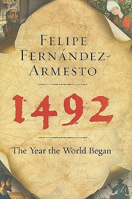 1492: The Year the World Began (2009) by Felipe Fernández-Armesto