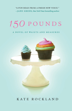 150 Pounds: A Novel of Waists and Measures (2012) by Kate Rockland