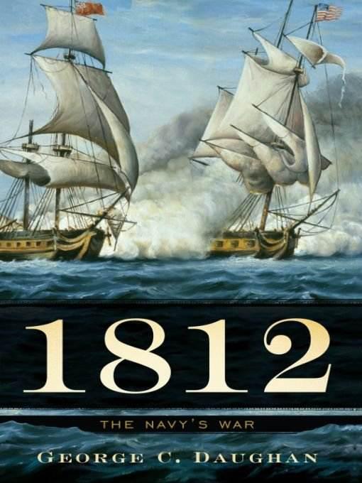 1812: The Navy's War by George Daughan