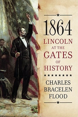 1864: Lincoln at the Gates of History (2009) by Charles Bracelen Flood