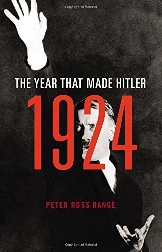 1924: The Year That Made Hitler by Peter Ross Range