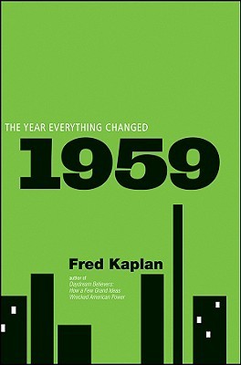 1959: The Year Everything Changed (2009) by Fred    Kaplan