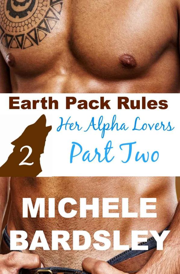 2. Earth Pack Rules: Her Alpha Lovers Part Two by Michele Bardsley