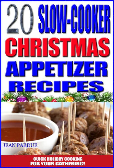 20 Easy Slow Cooker Christmas Appetizer Recipes: Holiday Cooking for Your Gathering by Jean Pardue