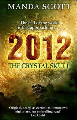 2012, the Crystal Skull (2008) by Manda Scott