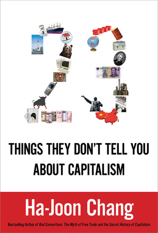 23 Things They Don't Tell You About Capitalism (2010) by Ha-Joon Chang