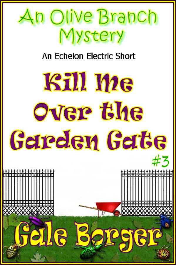 3 Kill Me Over the Garden Gate by Gale Borger