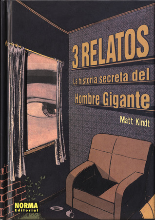 3 Relatos: La historia secreta del Hombre Gigante (2009) by Matt Kindt