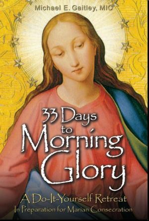 33 Days to Morning Glory (2011) by Fr. Michael Gaitley, M.I.C.