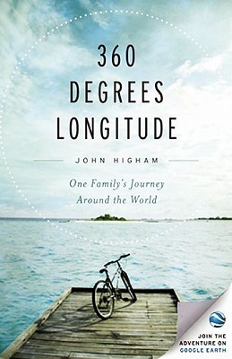 360 Degrees Longitude: One Family's Journey Around the World (2009) by John Higham