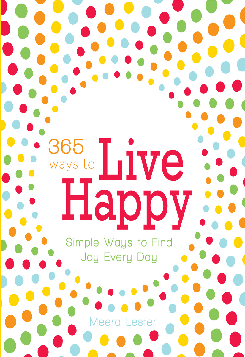 365 Ways to Live Happy (2010) by Meera Lester