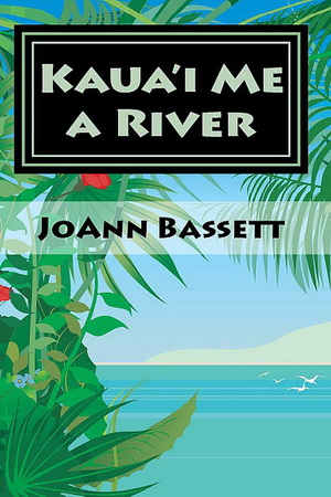 4 Kaua'i Me a River by JoAnn Bassett