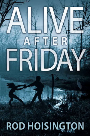 5 Alive After Friday by Rod Hoisington