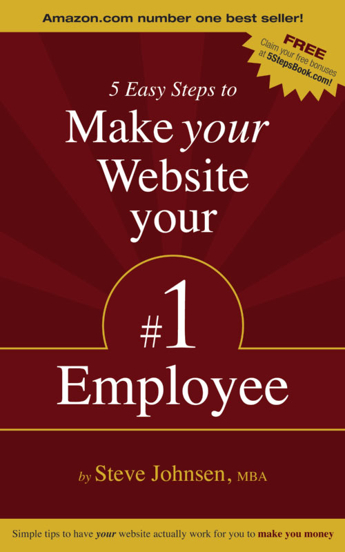 5 Easy Steps to Make Your Website Your #1 Employee (2015) by Steve Johnsen