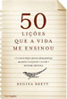 50 Lições Que a Vida me Ensinou (2010) by Regina Brett