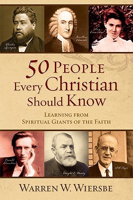 50 People Every Christian Should Know: Learning from Spiritual Giants of the Faith (2009) by Warren W. Wiersbe