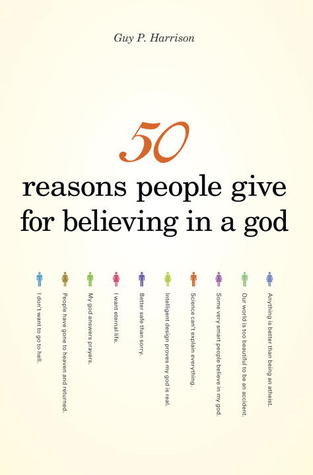 50 Reasons People Give for Believing in a God (2008) by Guy P. Harrison