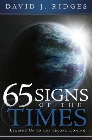 65 Signs Of The Times Leading Up To The Second Coming (2000) by David J. Ridges