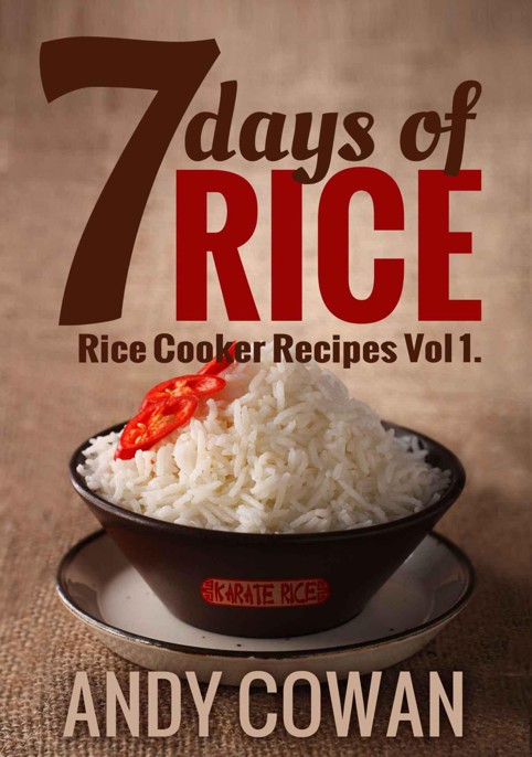 7 Days of Rice - Rice Cooker Recipes by Andy Cowan