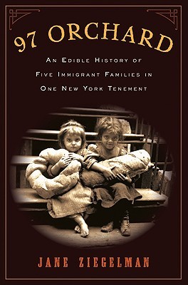 97 Orchard: An Edible History of Five Immigrant Families in One New York Tenement (2010) by Jane Ziegelman