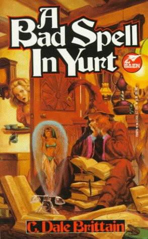 A Bad Spell in Yurt - Wizard of Yurt - 1 by C. Dale Brittain