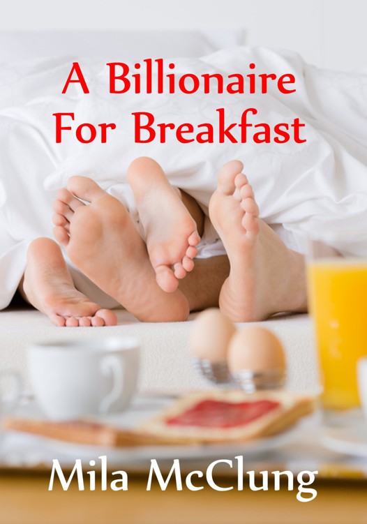 A Billionaire for Breakfast by Mila McClung