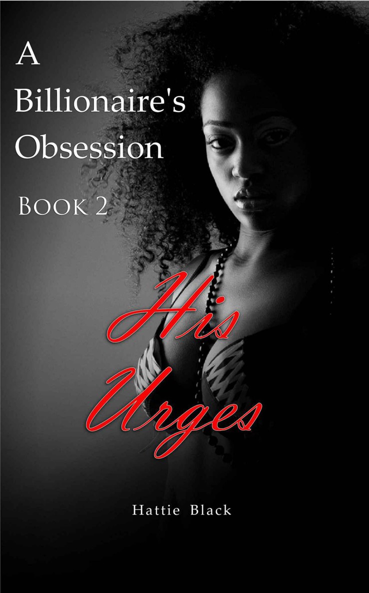 A Billionaire's Obsession 2 (BWWM Interracial Romance): His Urges by Hattie Black