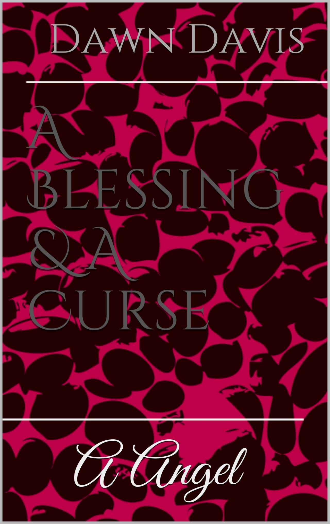 A Blessing & A Curse: A Angel by Dawn Davis