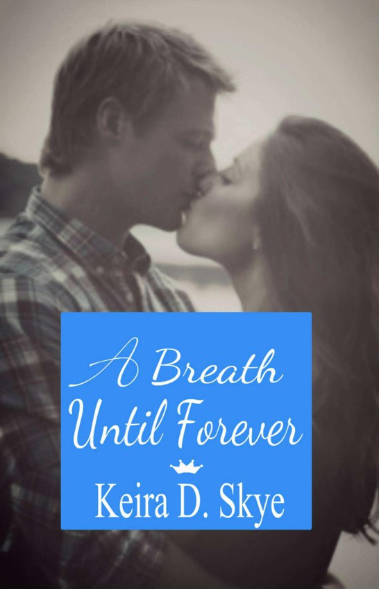 A Breath Until Forever by Skye, Keira D.