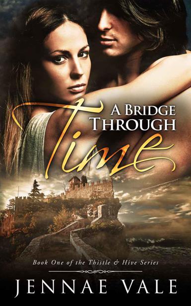 A Bridge Through Time: Book 1 of The Thistle & Hive Series by Vale, Jennae