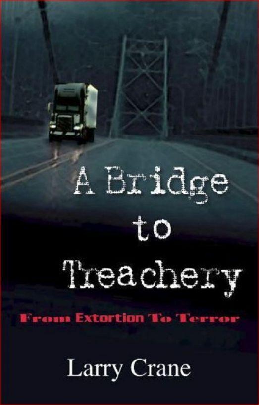 A Bridge to Treachery From Extortion to Terror by Larry Crane