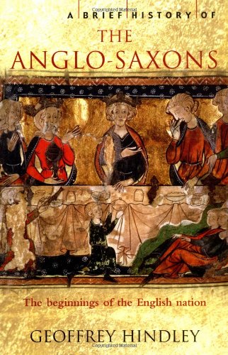 A Brief History of the Anglo-Saxons by Geoffrey Hindley