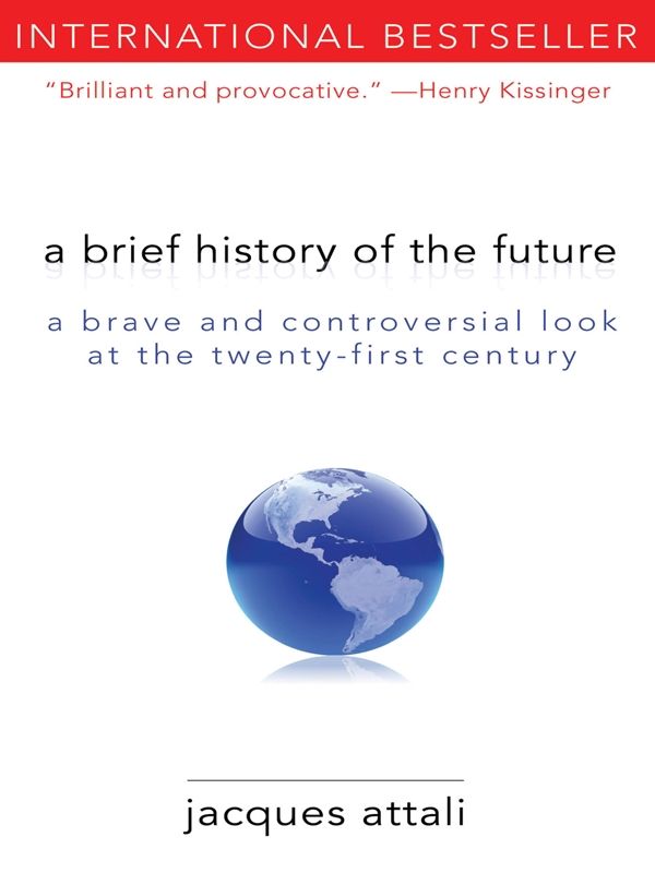 A Brief History of the Future: A Brave and Controversial Look at the Twenty-First Century by Jacques Attali