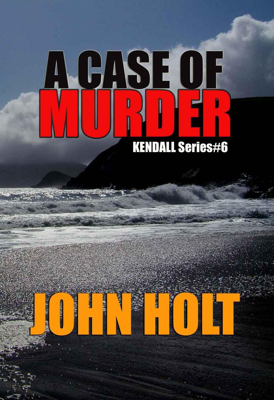 A Case Of Murder (Kendall Book 6) by John Holt