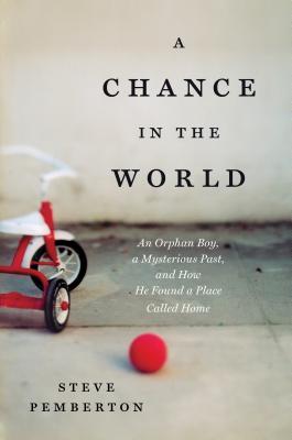 A Chance in the World: An Orphan Boy, a Mysterious Past, and How He Found a Place Called Home (2012) by Steve Pemberton