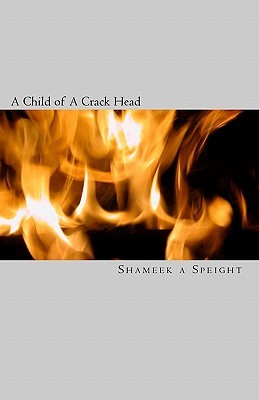 A Child of a Crack Head (2012) by Shameek A. Speight