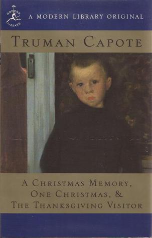 A Christmas Memory, One Christmas, & The Thanksgiving Visitor (1996) by Truman Capote