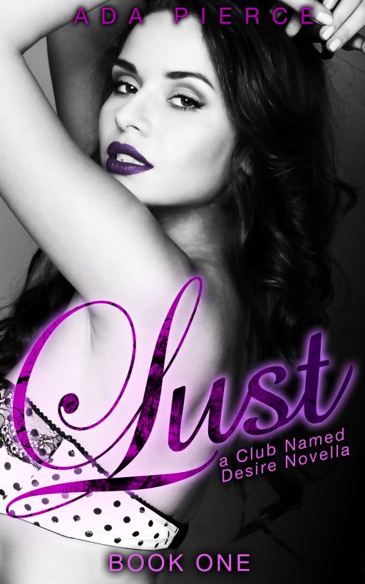 A Club Named Desire Novella: Lust by Ada Pierce