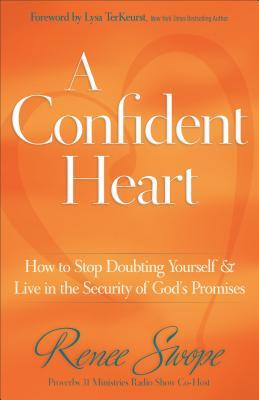 A Confident Heart: How to Stop Doubting Yourself & Live in the Security of God's Promises (2011) by Renee Swope