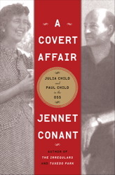 A Covert Affair: Julia Child and Paul Child in the OSS (2011) by Jennet Conant