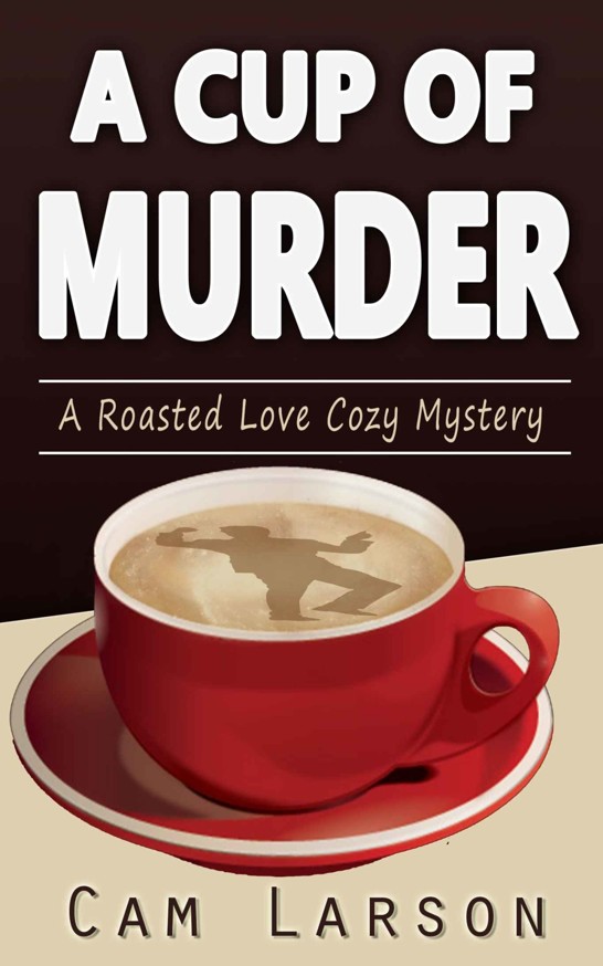 A Cup of Murder by Cam Larson